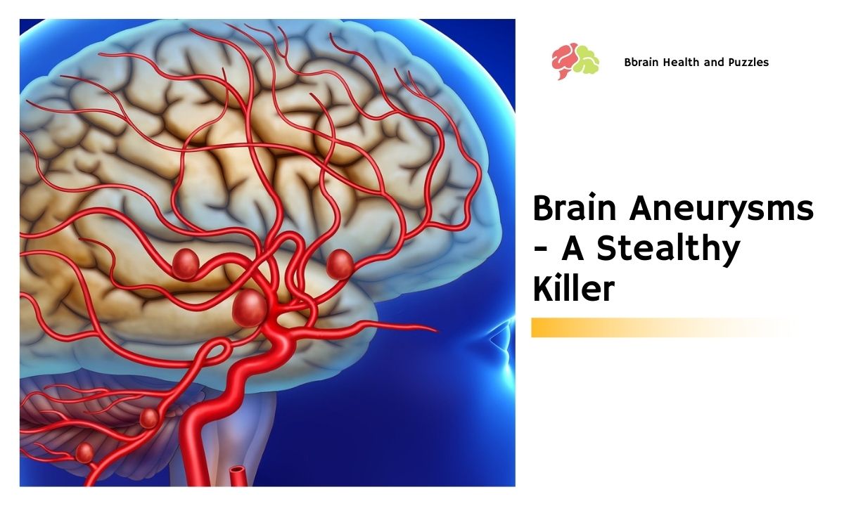 Brain Aneurysms - A Stealthy Killer