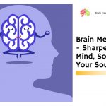 Brain Meditation – Sharpen Your Mind, Soothe Your Soul