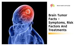 Brain Tumor Facts - Symptoms, Risk Factors And Treatments
