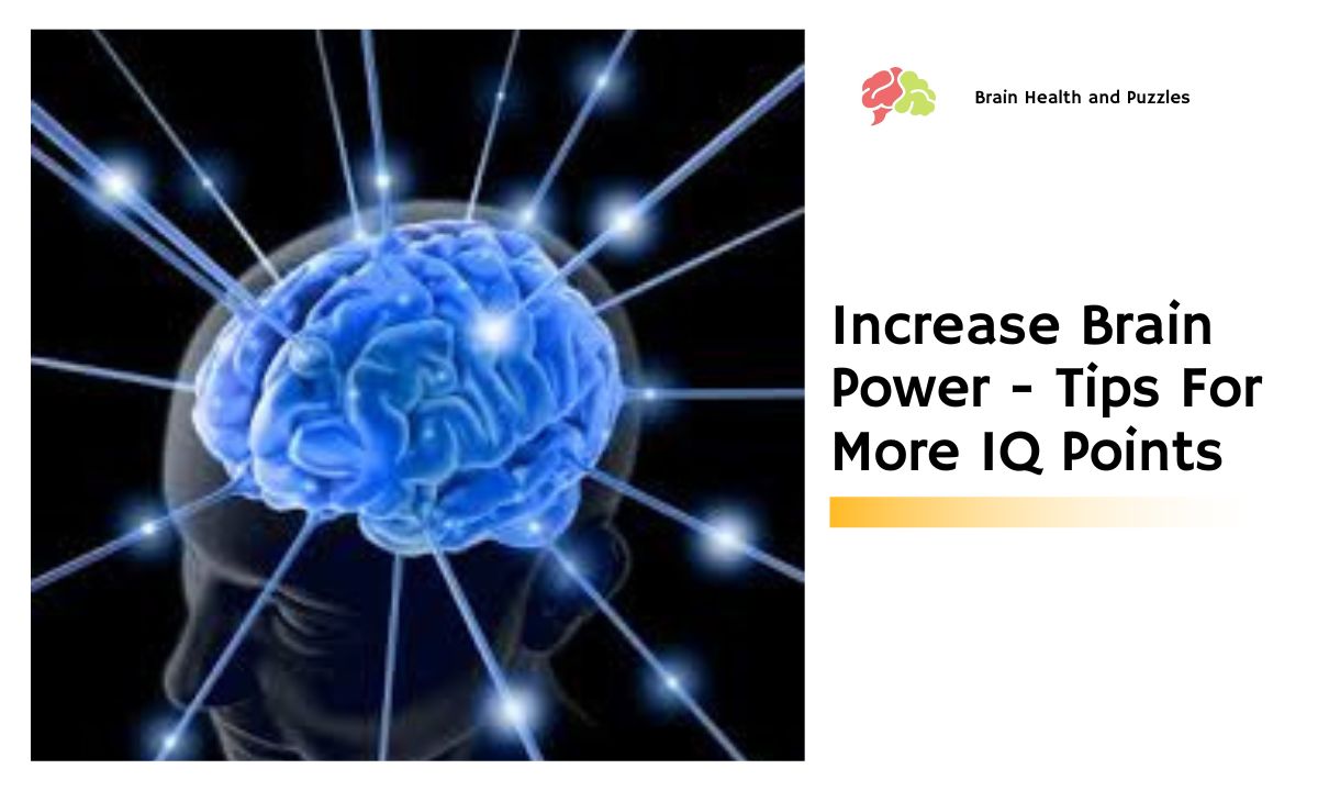 Increase Brain Power - Tips For More IQ Points