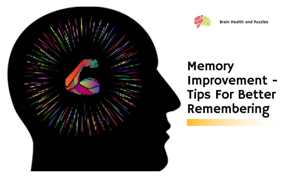 Memory Improvement – Tips For Better Remembering