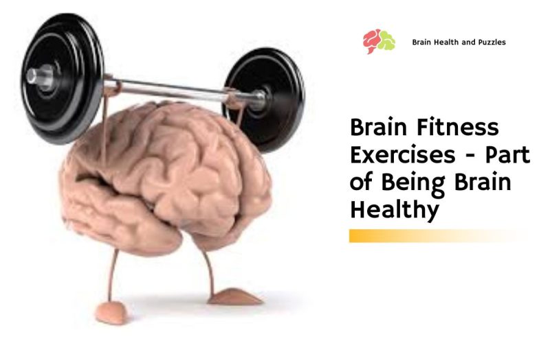 Brain Fitness Exercises – Part of Being Brain Healthy