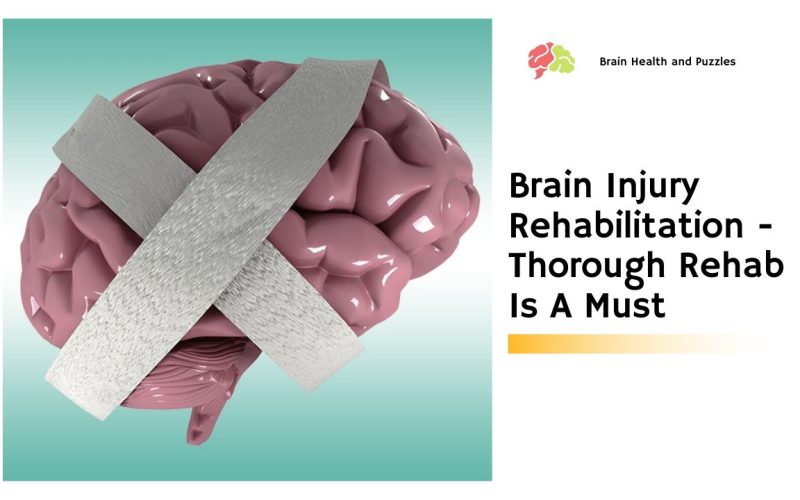Brain Injury Rehabilitation – Thorough Rehab Is A Must