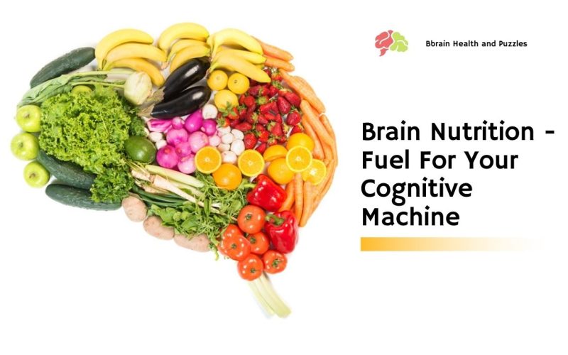 Brain Nutrition – Fuel For Your Cognitive Machine