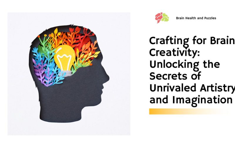 Crafting for Brain Creativity: Unlocking the Secrets of Unrivaled Artistry and Imagination