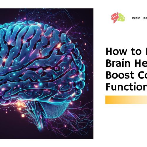 How to Improve Brain Health and Boost Cognitive Function