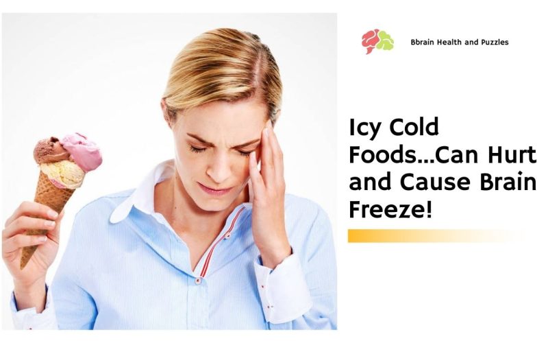 Icy Cold Foods…Can Hurt and Cause Brain Freeze!