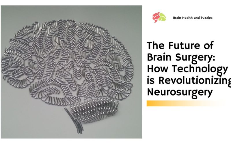 The Future of Brain Surgery: How Technology is Revolutionizing Neurosurgery